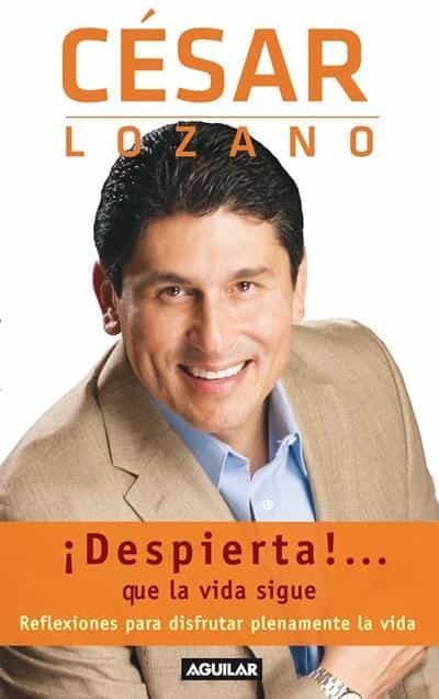 ¡Despierta!...que la vida sigue. Reflexiones para disfrutar plenamente la vida by Cesar Lozano (Noviembre 1, 2010) - libros en español - librosinespanol.com 