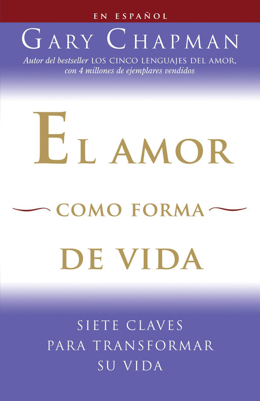 El amor como forma de vida: Siete claves para transformar su vida by Gary Chapman (Noviembre 11, 2008) - libros en español - librosinespanol.com
