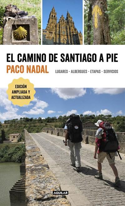 El camino de Santiago a pie / The Camino de Santiago On Foot: Places, Lodging, Stages, and Services: Lugares, albergues, etapas, servicios by Paco Nadal (Junio 20, 2017) - libros en español - librosinespanol.com