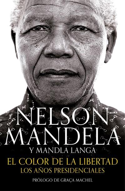 El color de la libertad: Los años presidenciales / Dare Not Linger: The Presidential Years by Nelson Mandela, Mandla Langa (Enero 30, 2018) - libros en español - librosinespanol.com