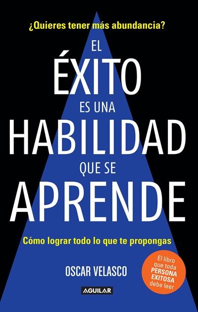 El exito es una habilidad que se aprende: Cómo lograr todo lo que te propongas / Success Is an Ability That Is Learned: How to Achieve All That You Decide to Do by Oscar Velasco (Diciembre 26, 2017) - libros en español - librosinespanol.com