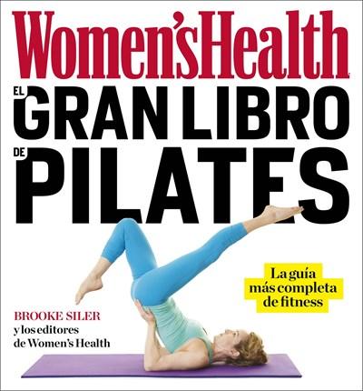 El gran libro de pilates / The Women's Health Big Book of Pilates: La guia mas completa de fitness by Brooke Siler (Julio 25, 2017) - libros en español - librosinespanol.com