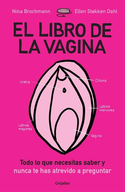 El libro de la vagina: todo lo que necesitas saber y que nunca te has atrevido a preguntar / The Wonder Down Under: The Insider's Guide to the Anatomy, Biology by Nina Brochmann, Ellen Stokken Dahl (Enero 9, 2018) - libros en español - librosinespanol.com