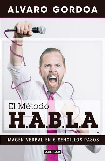 El método H.A.B.L.A / The S.P.E.A.K. Method by Alvaro Gordoa (Octubre 31, 2017) - libros en español - librosinespanol.com