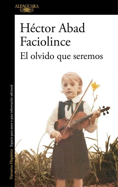El olvido que seremos / Oblivion: A Memoir by Hector Abad Faciolince (Enero 30, 2018) - libros en español - librosinespanol.com