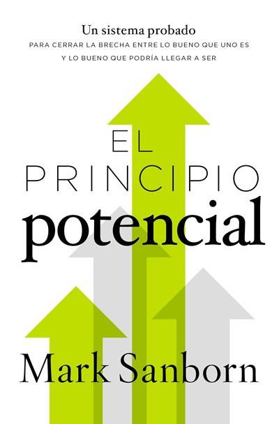 El principio potencial: Un sistema probado para cerrar la brecha entre lo bueno que eres y lo bueno que pudieras ser by Mark Sanborn (Septiembre 5, 2017) - libros en español - librosinespanol.com