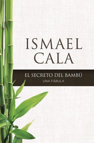 El secreto del Bambú: Una fábula by Ismael Cala (Septiembre 8, 2015) - libros en español - librosinespanol.com