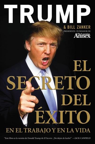 El Secreto del Éxito: En el Trabajo y en la Vida by Donald J. Trump, Bill Zanker (Febrero 12, 2008) - libros en español - librosinespanol.com