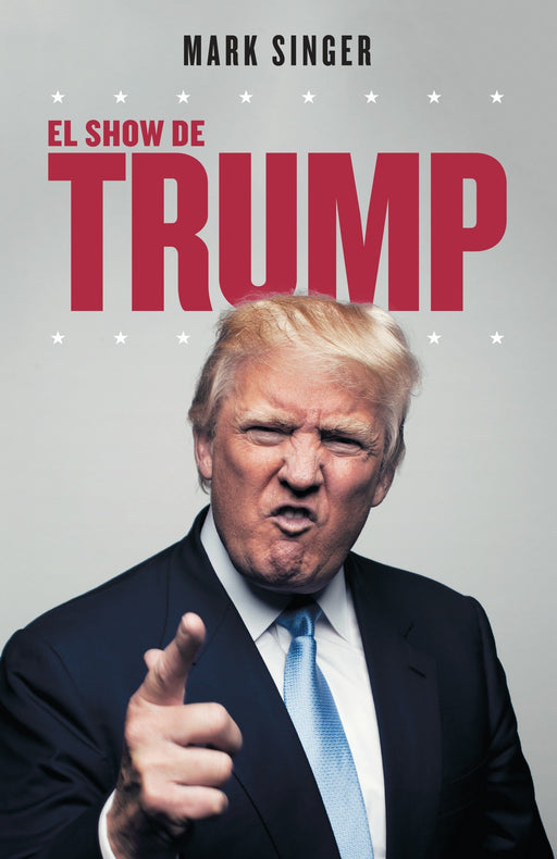 El show de Trump: El perfil de un vendedor de humo by Mark Singer (Octubre 11, 2016) - libros en español - librosinespanol.com