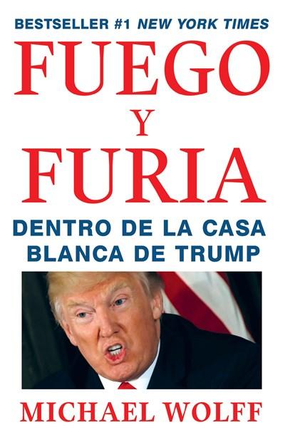 Fuego y Furia: Dentro de la Casa Blanca de Trump by Michael Wolff (Febrero 27, 2018) - libros en español - librosinespanol.com