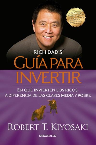 Guía para invertir / Rich Dad's Guide to Investing: What the Rich Invest in That the Poor and the Middle Class Do Not! by Robert T. Kiyosaki (Julio 26, 2016) - libros en español - librosinespanol.com