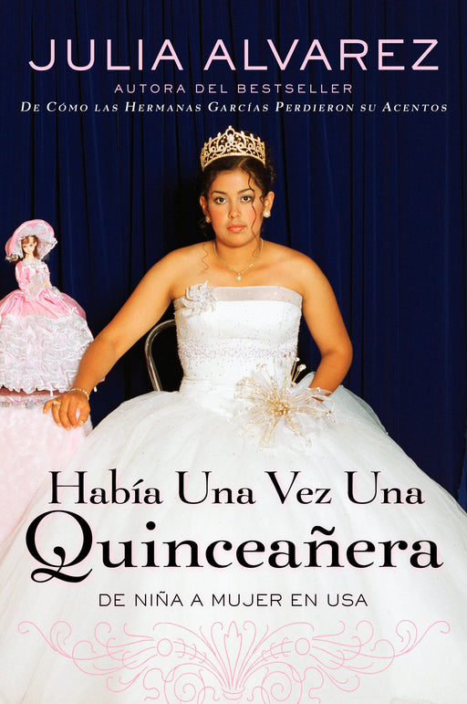Habia una vez una quinceanera: De niña a mujer en EE.UU. by Julia Alvarez (Julio 29, 2008) - libros en español - librosinespanol.com