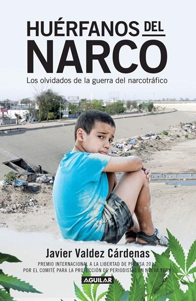 Huerfanos del narco - Los olvidados de la guerra del narcotrafico / The Drug Lord's Orphans: The by Javier Valdez Cardenas (Octubre 27, 2015) - libros en español - librosinespanol.com