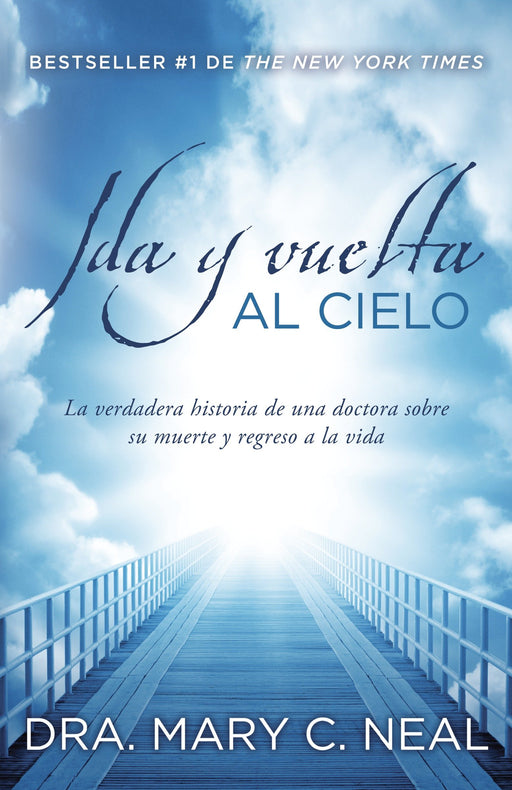 Ida y vuelta al Cielo: Una historia verdadera by Mary C. Neal M.D. (Diciembre 18, 2012) - libros en español - librosinespanol.com