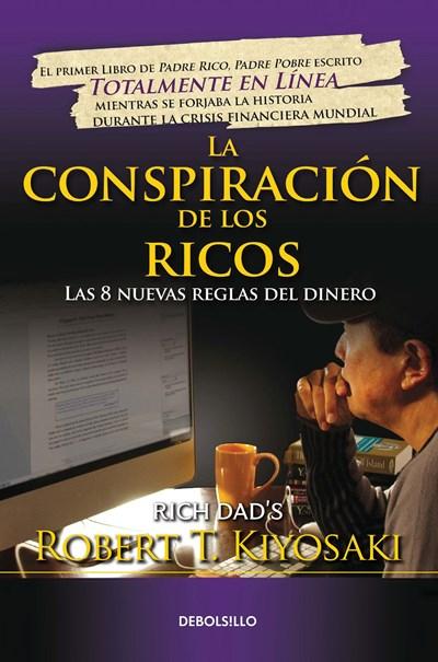 La conspiración de los ricos / Rich Dad's Conspiracy of The Rich: The 8 New Rule s of Money: Las 8 nuevas reglas del dinero by Robert T. Kiyosaki (Mayo 30, 2017) - libros en español - librosinespanol.com