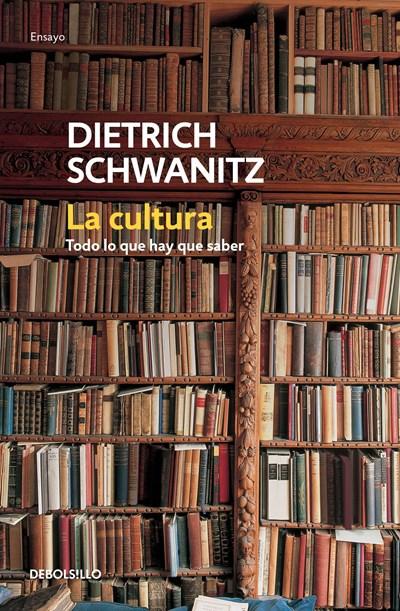 La cultura: todo lo que hay que saber / Culture. Everything You Need to Know by Dietrich Schwanitz (Junio 28, 2016) - libros en español - librosinespanol.com