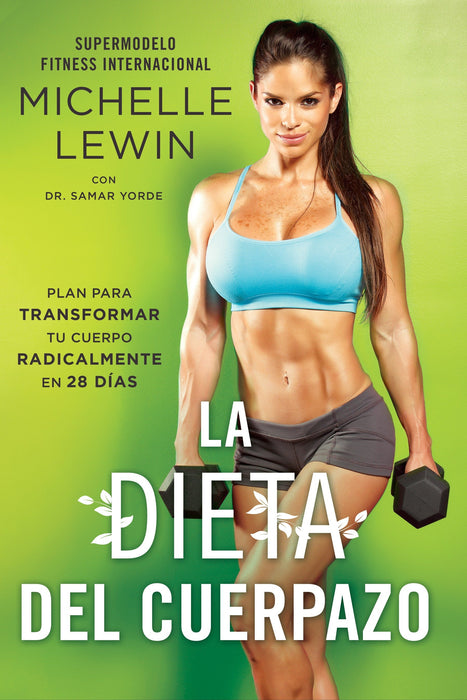 La dieta del cuerpazo: Plan para transformar tu cuerpo radicalmente en 28 días by Michelle Lewin (Autor), Dr. Samar Yorde (Autor) (Julio 3, 2018) - libros en español - librosinespanol.com