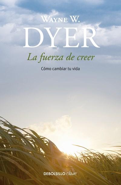La fuerza de creer / You'll See It When You Believe It by Wayne Dyer (Septiembre 26, 2017) - libros en español - librosinespanol.com