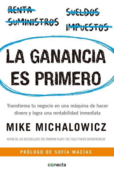 La ganancia es primero: Transforma tu negocio en una máquina de hacer dinero y logra una rentabilidad inmediata / Profit First by Mike Michalowicz (Febrero 27, 2018) - libros en español - librosinespanol.com