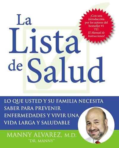 La Lista de Salud: Lo Que Usted y Su Familia Necesita Saber Para Prevenir Enfermedades y Vivir una Vida Larga y Saludable by Dr. Manny Alvarez (Marzo 13, 2007) - libros en español - librosinespanol.com