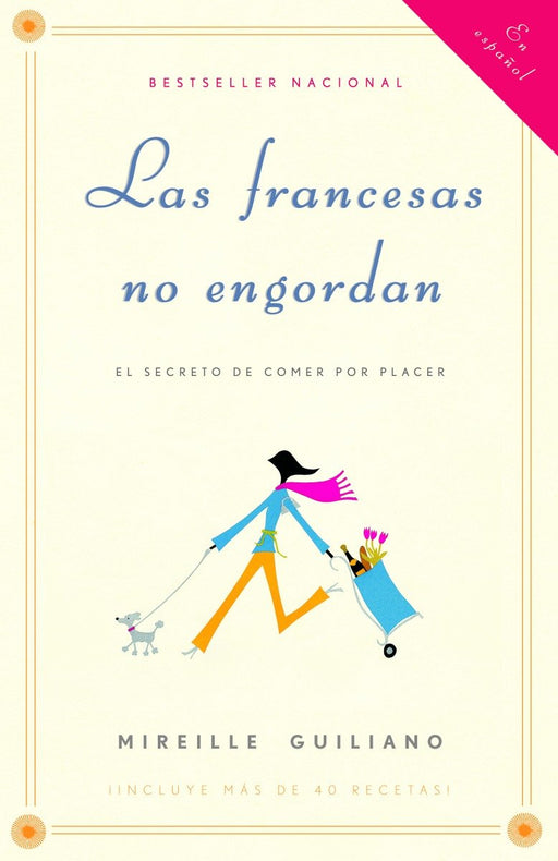 Las francesas no engordan: Los secretos para comer con placer y mantenerse delgada toda la vida by Mireille Guiliano (Noviembre 15, 2005) - libros en español - librosinespanol.com