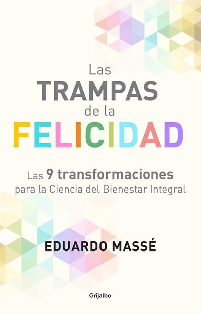 Las trampas de la felicidad / Happiness Traps: Las 9 transformaciones para la Ciencia del Bienestar Integral by Eduardo Masse (Enero 31, 2017) - libros en español - librosinespanol.com