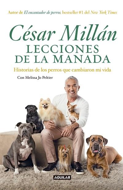 Lecciones de la manada / Cesar Millan's Lessons From the Pack: Historias de los perros que cambiaron mi vida by Cesar Millan (Octubre 31, 2017) - libros en español - librosinespanol.com