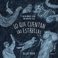 Lo que cuentan las estrellas: Un recorrido visual por nuestros cielo/ What We See in the Stars: An Illustrated Tour of the Night Sky by Kelsey Osied (Marzo 27, 2018) - libros en español - librosinespanol.com