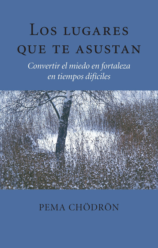 Los lugares que te asustan: Convertir el miedo en fortaleza en tiempos difíciles by Pema Chodron (Agosto 18, 2015) - libros en español - librosinespanol.com