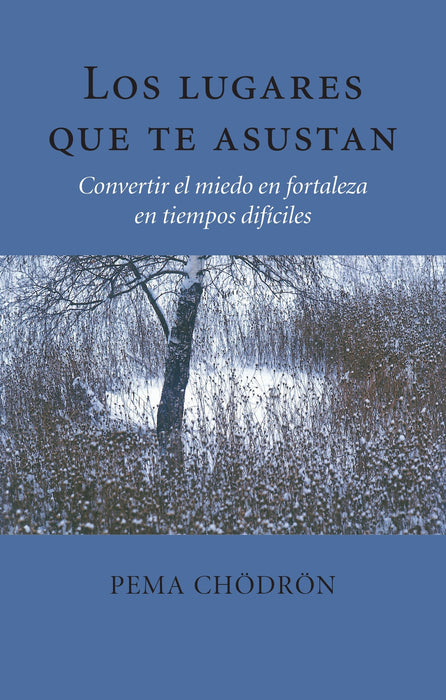 Los lugares que te asustan: Convertir el miedo en fortaleza en tiempos difíciles by Pema Chodron (Agosto 18, 2015) - libros en español - librosinespanol.com