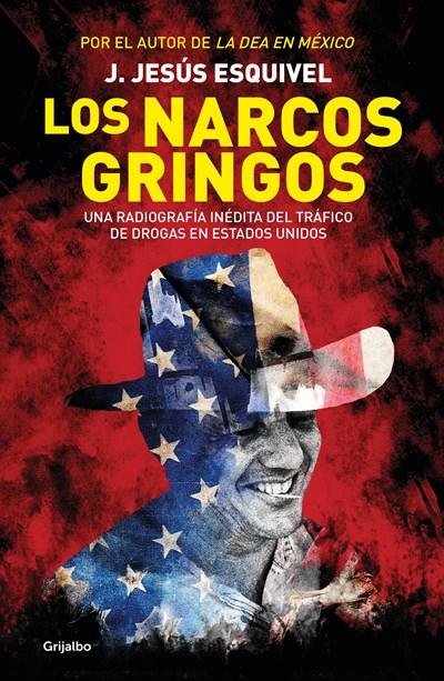 Los narcos gringos / The Gringo Drug Lords by Jesus Esquivel (Agosto 30, 2016) - libros en español - librosinespanol.com