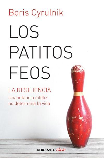 Los patitos feos: La resiliencia. Una infancia infeliz no determina la vida (Debolsillo Clave) by Boris Cyrulnik (Septiembre 10, 2013) - libros en español - librosinespanol.com