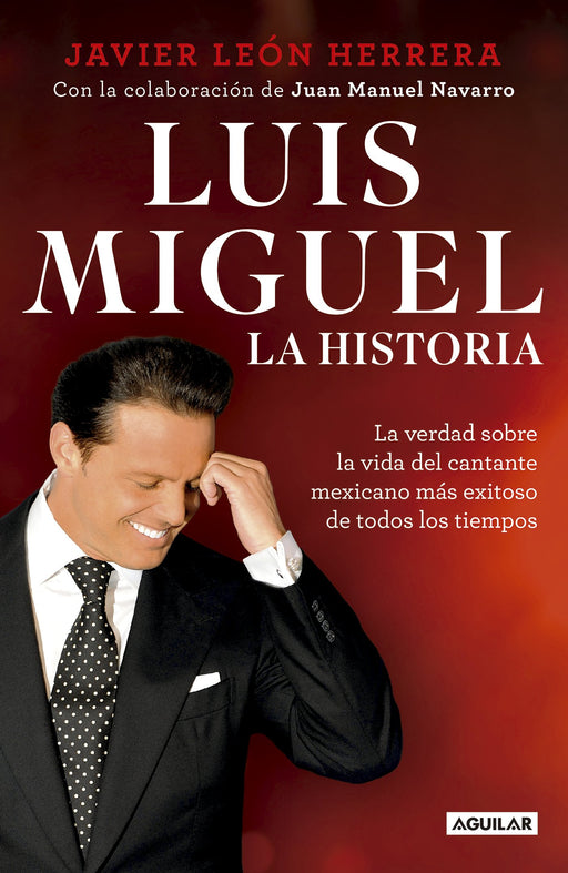 Luis Miguel: La historia / Luis Miguel: The Story by Javier Leon Herrera (Abril 24, 2018) - libros en español - librosinespanol.com