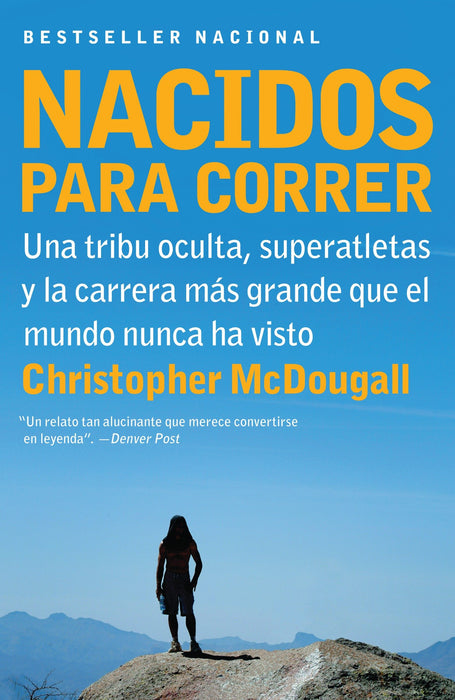 Nacidos para correr: Superatletas, una tribu oculta y la carrera más grande que el mundo nunca ha visto by Christopher McDougall (Marzo 29, 2011) - libros en español - librosinespanol.com