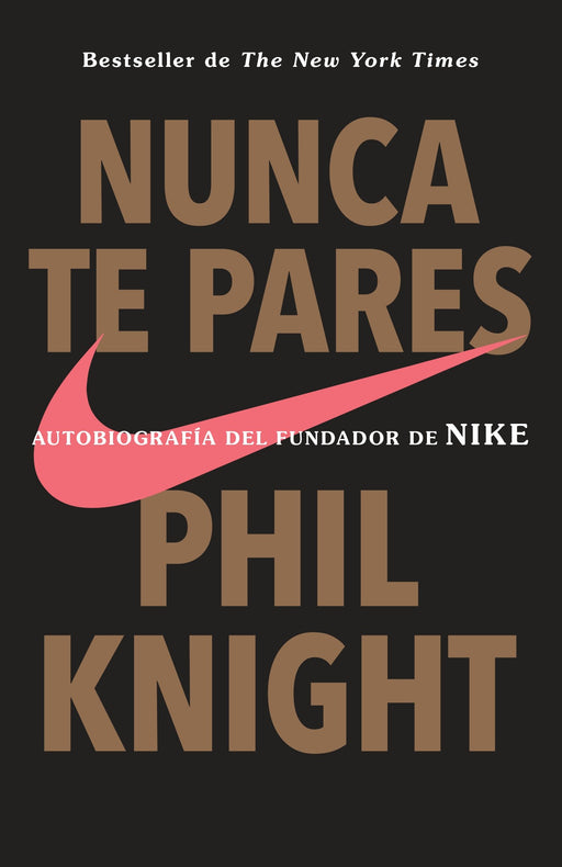 Nunca te pares: Autobiografia by Phil Knight (Diciembre 24, 2018) - libros en español - librosinespanol.com