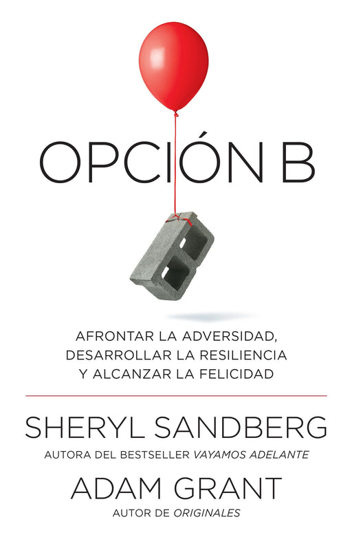 Opción B: Afrontar la adversidad, desarrollar la resiliencia y alcanzar la felicidad: Spanish-language edition by Sheryl Sandberg (Autor), Adam Grant (Autor) (Enero 16, 2018) - libros en español - librosinespanol.com
