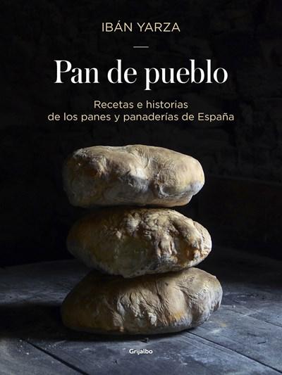 Pan de pueblo: Recetas e historias de los panes y panaderias de España / Town Bread: Recipes and History of Spain's Breads and Bakeries by Iban Yarza (Enero 30, 2018) - libros en español - librosinespanol.com