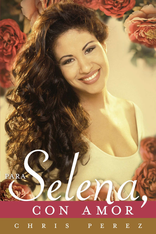 Para Selena, Con Amor by Chris Perez (Marzo 6, 2012) - libros en español - librosinespanol.com