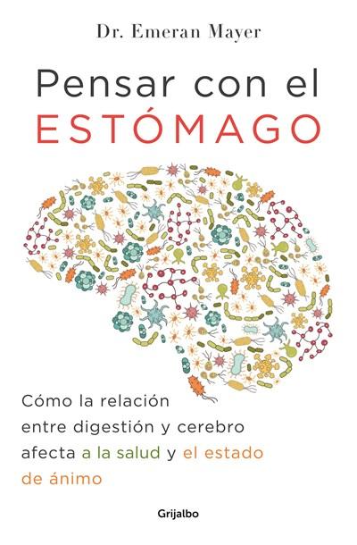 Pensar con el estomago: Como la relacion entre digestion y cerebro afecta nuestr a salud y estado de animo / The Mind-Gut Connection: How the Hidden Conversatio by Emeran Mayer (Enero 9, 2018) - libros en español - librosinespanol.com