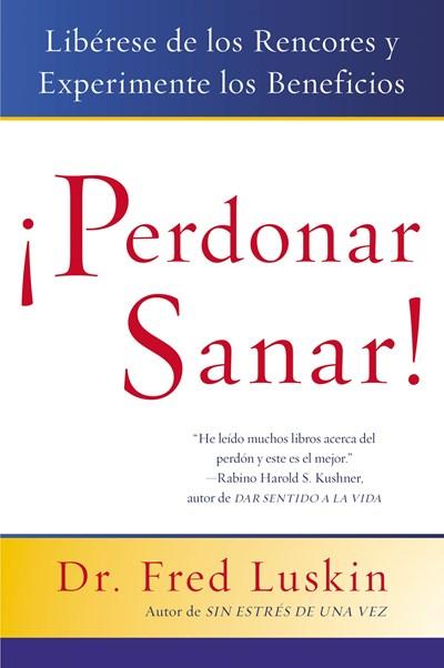 Perdonar es Sanar!: Liberese de los Rencores y Experimente los Beneficios by Frederic Luskin (Octubre 31, 2006) - libros en español - librosinespanol.com