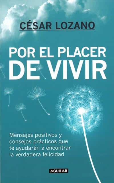 Por el placer de vivir by Cesar Lozano (Octubre 1, 2012) - libros en español - librosinespanol.com 