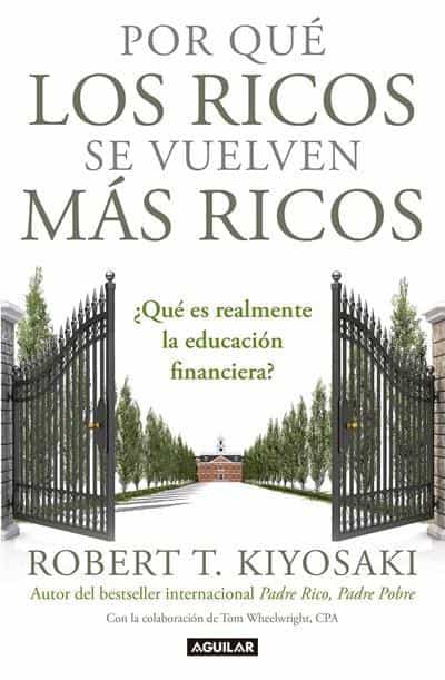 Por qué los ricos se vuelven más ricos: ¿Qué es realmente la educación financiera?/Why the Rich Are Getting Richer:What Is Financial Education..really? by Robert T. Kiyosaki (Febrero 27, 2018) - libros en español - librosinespanol.com 