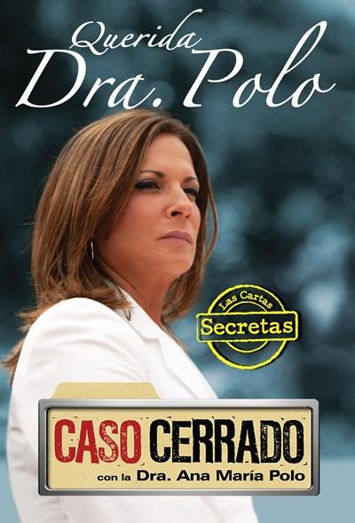 Querida Dra. Polo: Las cartas secretas de 'Caso Cerrado' (Dear Dr. Polo: The Secret Letters of 'Caso Cerrado') by Dra. Ana Maria Polo (Octubre 30, 2010) - libros en español - librosinespanol.com