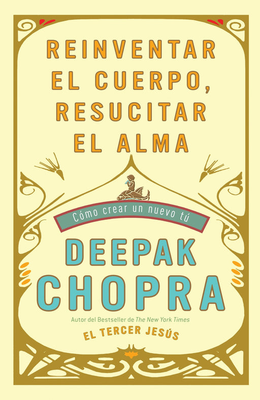 Reinventar el cuerpo, resucitar el alma: Como crear un nuevo tu by Deepak Chopra (Junio 8, 2010) - libros en español - librosinespanol.com