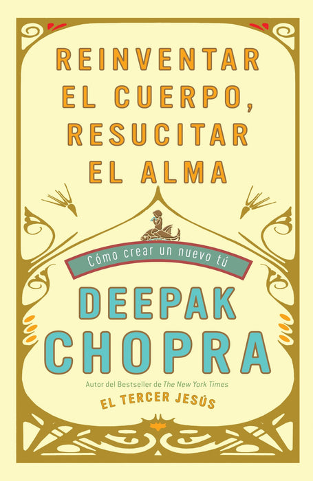 Reinventar el cuerpo, resucitar el alma: Como crear un nuevo tu by Deepak Chopra (Junio 8, 2010) - libros en español - librosinespanol.com