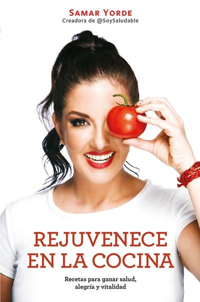 Rejuvenece en la cocina: Recetas para ganar salud, alegria y vitalidad / Rejuvenate Yourself in the Kitchen: Recipes for Generating Health, Joy, and Vitality by Samar Yorde (Octubre 31, 2017) - libros en español - librosinespanol.com