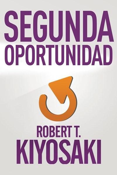 Segunda oportunidad by Robert T. Kiyosaki (Julio 28, 2015) - libros en español - librosinespanol.com