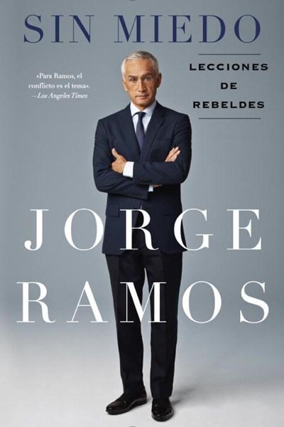 Sin Miedo: Lecciones de rebeldes by Jorge Ramos (Marzo 15, 2016) - libros en español - librosinespanol.com