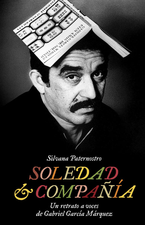 Soledad & Compañía: Un retrato a voces de Gabriel García Márquez by Silvana Paternostro (Octubre 14, 2014) - libros en español - librosinespanol.com