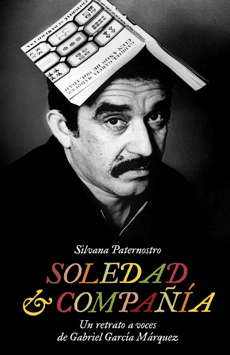 Soledad & Compañía: Un retrato a voces de Gabriel García Márquez by Silvana Paternostro (Octubre 14, 2014) - libros en español - librosinespanol.com